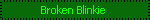 A blinkie that reads 'broken blinkie' in neon green text that shuts off and falls from the face of the blinkie.